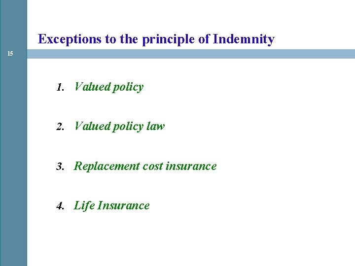 Exceptions to the principle of Indemnity 15 1. Valued policy 2. Valued policy law