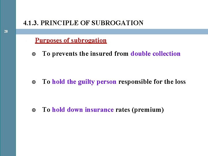4. 1. 3. PRINCIPLE OF SUBROGATION 20 • Purposes of subrogation To prevents the