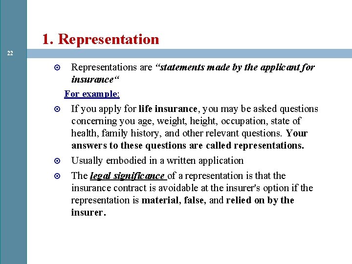 1. Representation 22 Representations are “statements made by the applicant for insurance“ For example: