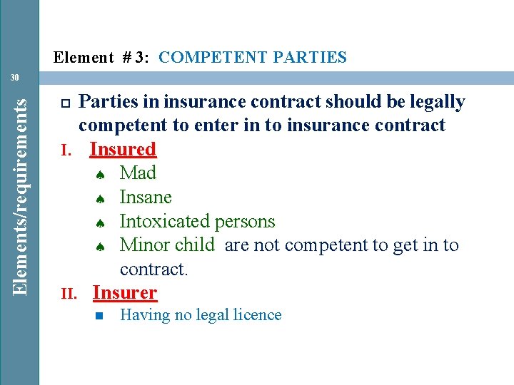 Element # 3: COMPETENT PARTIES Elements/requirements 30 Parties in insurance contract should be legally