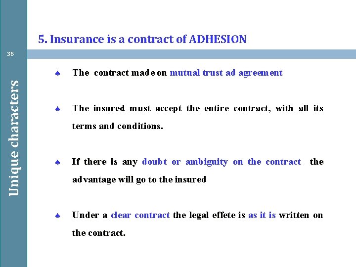 5. Insurance is a contract of ADHESION Unique characters 38 The contract made on