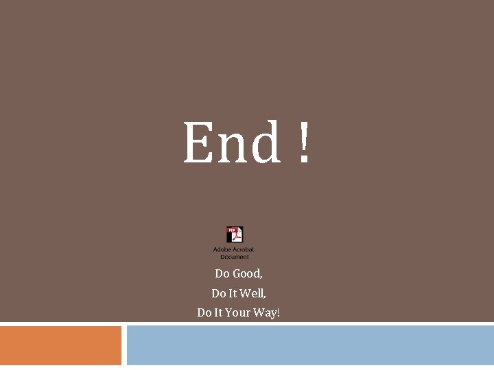 End ! Do Good, Do It Well, Do It Your Way! 