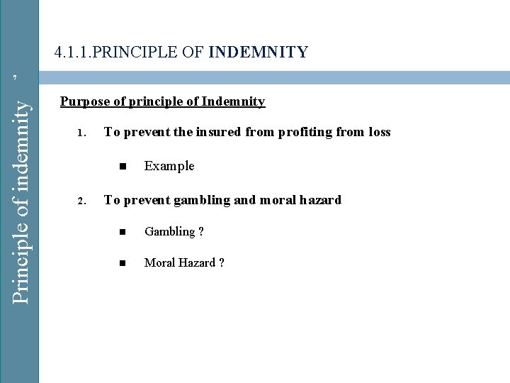 4. 1. 1. PRINCIPLE OF INDEMNITY Principle of indemnity 7 Purpose of principle of
