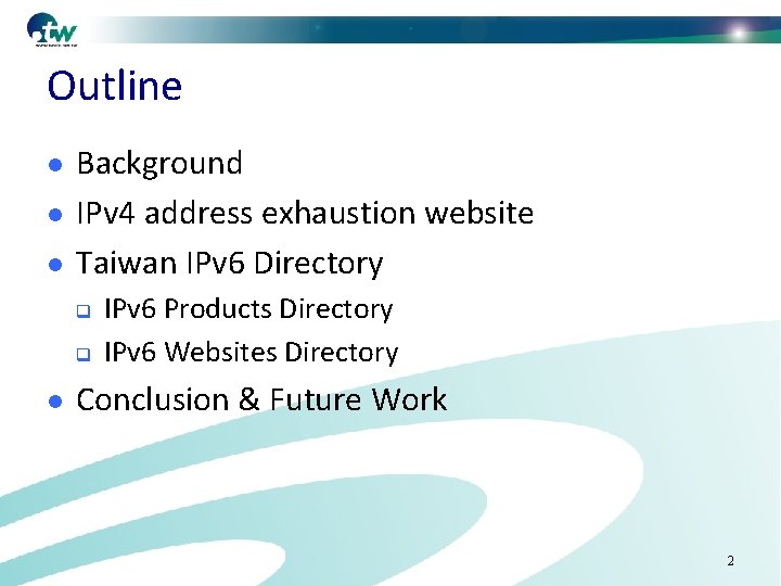 Outline l l l Background IPv 4 address exhaustion website Taiwan IPv 6 Directory