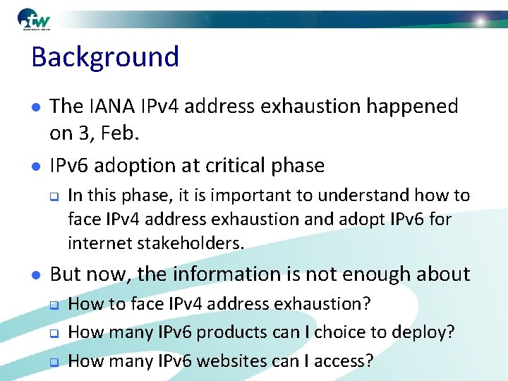 Background l l The IANA IPv 4 address exhaustion happened on 3, Feb. IPv