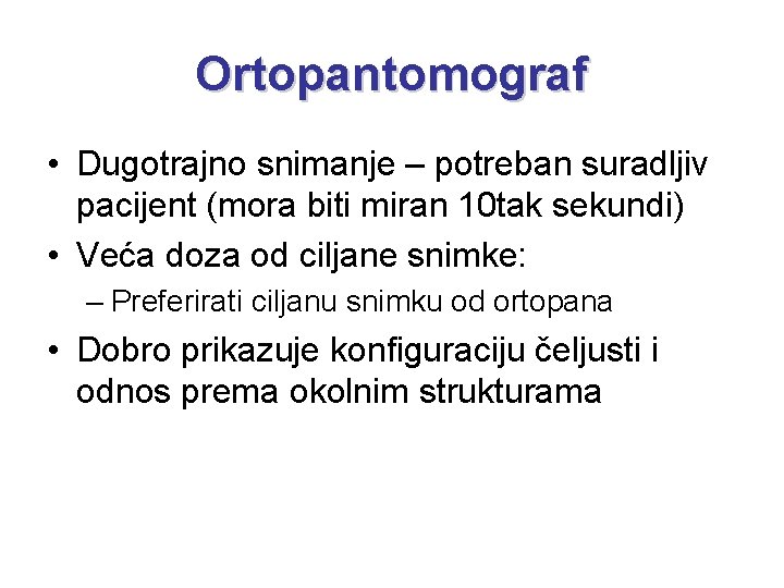 Ortopantomograf • Dugotrajno snimanje – potreban suradljiv pacijent (mora biti miran 10 tak sekundi)