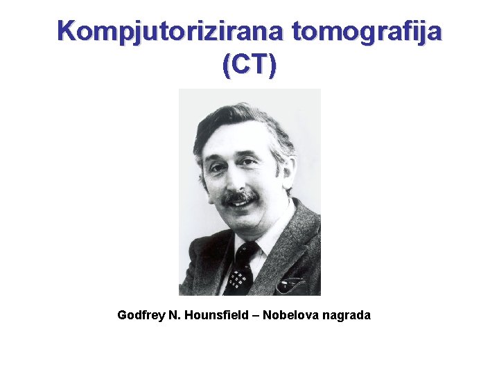 Kompjutorizirana tomografija (CT) Godfrey N. Hounsfield – Nobelova nagrada 