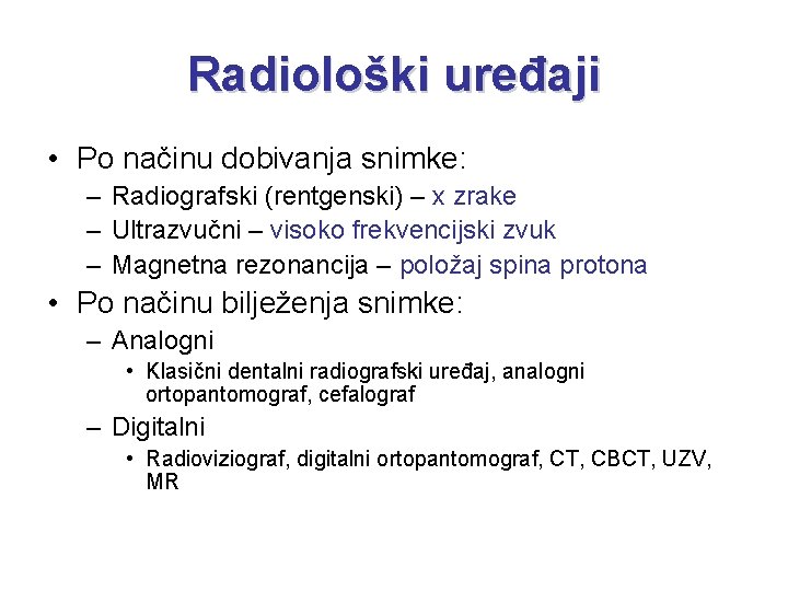 Radiološki uređaji • Po načinu dobivanja snimke: – Radiografski (rentgenski) – x zrake –