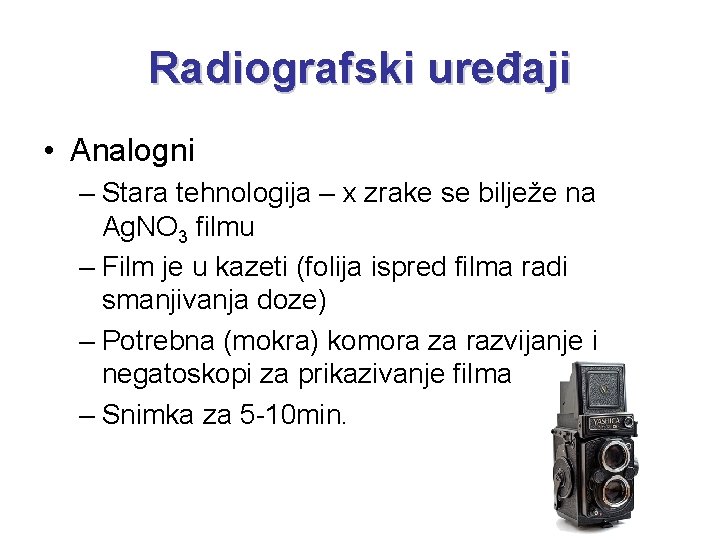 Radiografski uređaji • Analogni – Stara tehnologija – x zrake se bilježe na Ag.
