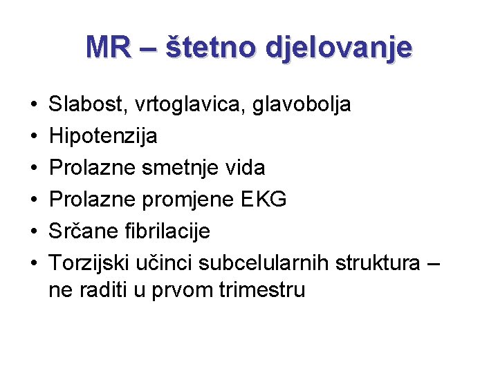 MR – štetno djelovanje • • • Slabost, vrtoglavica, glavobolja Hipotenzija Prolazne smetnje vida