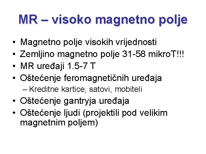 MR – visoko magnetno polje • • Magnetno polje visokih vrijednosti Zemljino magnetno polje