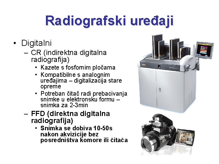 Radiografski uređaji • Digitalni – CR (indirektna digitalna radiografija) • Kazete s fosfornim pločama