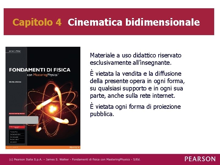 Capitolo 4 Cinematica bidimensionale Materiale a uso didattico riservato esclusivamente all’insegnante. È vietata la