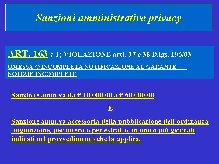 Sanzioni amministrative privacy ART. 163 : 1) VIOLAZIONE artt. 37 e 38 D. lgs.