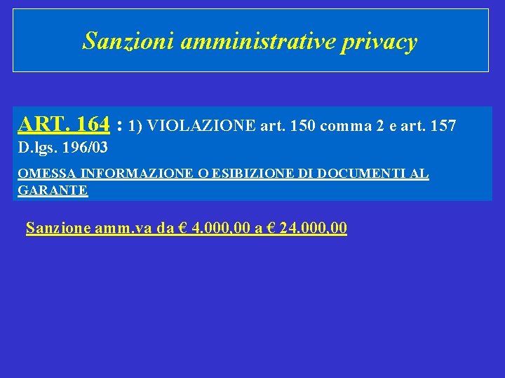 Sanzioni amministrative privacy ART. 164 : 1) VIOLAZIONE art. 150 comma 2 e art.