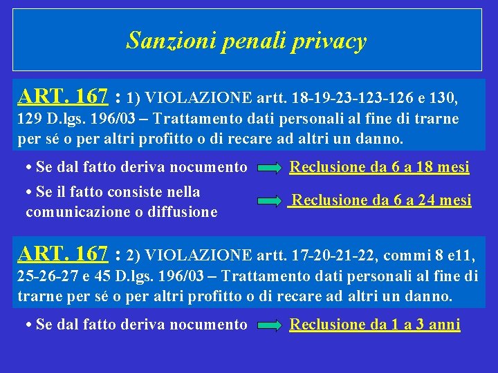 Sanzioni penali privacy ART. 167 : 1) VIOLAZIONE artt. 18 -19 -23 -126 e