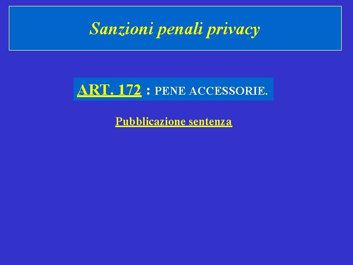 Sanzioni penali privacy ART. 172 : PENE ACCESSORIE. Pubblicazione sentenza 