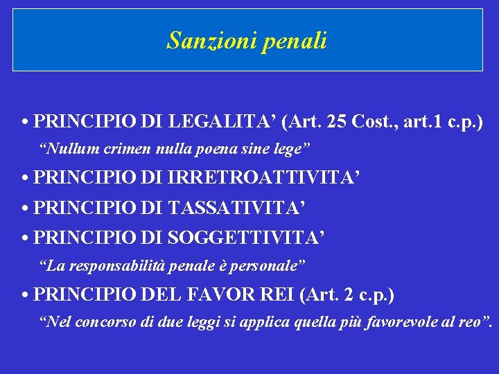 Sanzioni penali • PRINCIPIO DI LEGALITA’ (Art. 25 Cost. , art. 1 c. p.