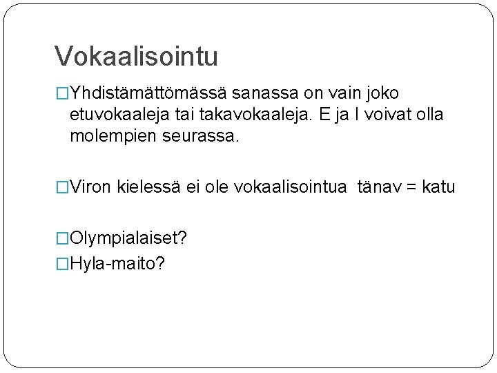 Vokaalisointu �Yhdistämättömässä sanassa on vain joko etuvokaaleja tai takavokaaleja. E ja I voivat olla Vokaalisointu �Yhdistämättömässä sanassa on vain joko etuvokaaleja tai takavokaaleja. E ja I voivat olla