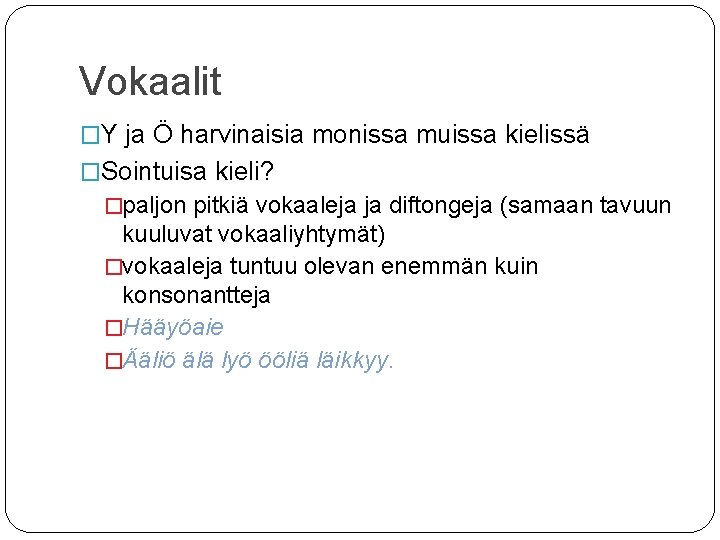 Vokaalit �Y ja Ö harvinaisia monissa muissa kielissä �Sointuisa kieli? �paljon pitkiä vokaaleja ja Vokaalit �Y ja Ö harvinaisia monissa muissa kielissä �Sointuisa kieli? �paljon pitkiä vokaaleja ja