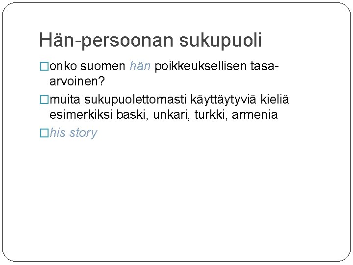 Hän-persoonan sukupuoli �onko suomen hän poikkeuksellisen tasa- arvoinen? �muita sukupuolettomasti käyttäytyviä kieliä esimerkiksi baski, Hän-persoonan sukupuoli �onko suomen hän poikkeuksellisen tasa- arvoinen? �muita sukupuolettomasti käyttäytyviä kieliä esimerkiksi baski,