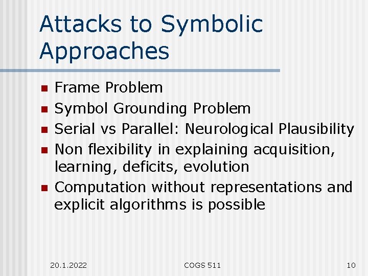 Attacks to Symbolic Approaches n n n Frame Problem Symbol Grounding Problem Serial vs