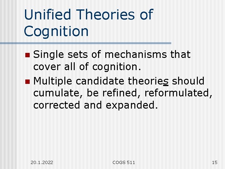 Unified Theories of Cognition Single sets of mechanisms that cover all of cognition. n