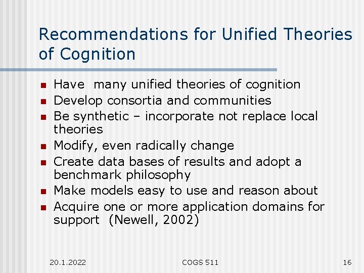 Recommendations for Unified Theories of Cognition n n n Have many unified theories of