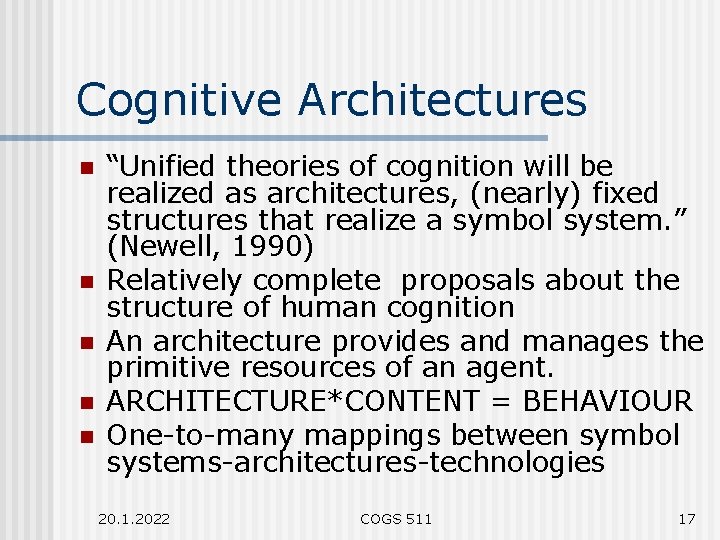 Cognitive Architectures n n n “Unified theories of cognition will be realized as architectures,