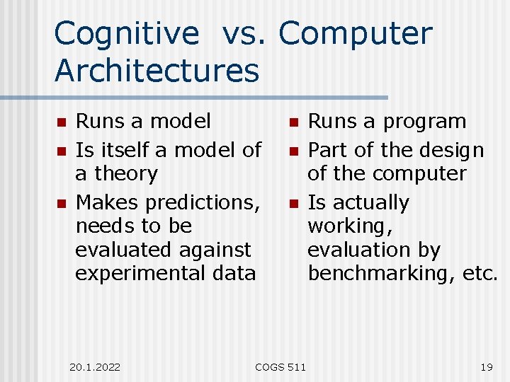Cognitive vs. Computer Architectures n n n Runs a model Is itself a model