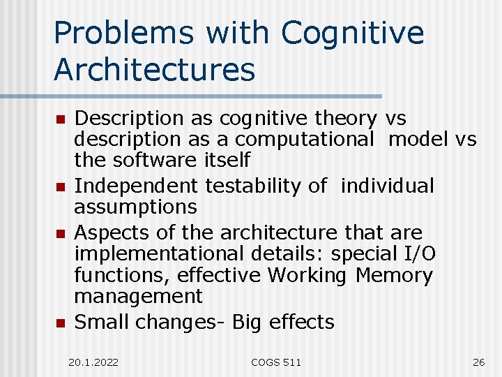 Problems with Cognitive Architectures n n Description as cognitive theory vs description as a