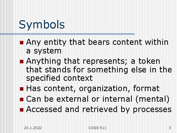 Symbols Any entity that bears content within a system n Anything that represents; a