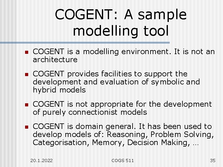 COGENT: A sample modelling tool n COGENT is a modelling environment. It is not