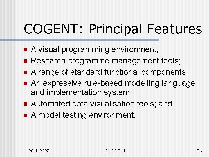 COGENT: Principal Features n n n A visual programming environment; Research programme management tools;