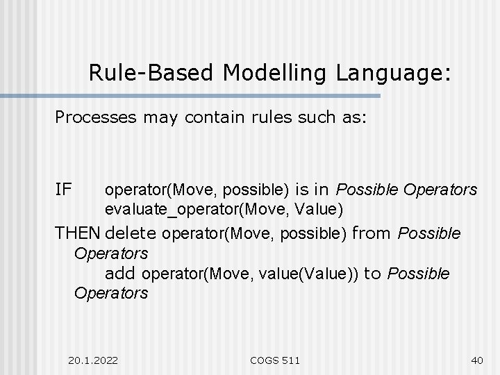Rule-Based Modelling Language: Processes may contain rules such as: IF operator(Move, possible) is in