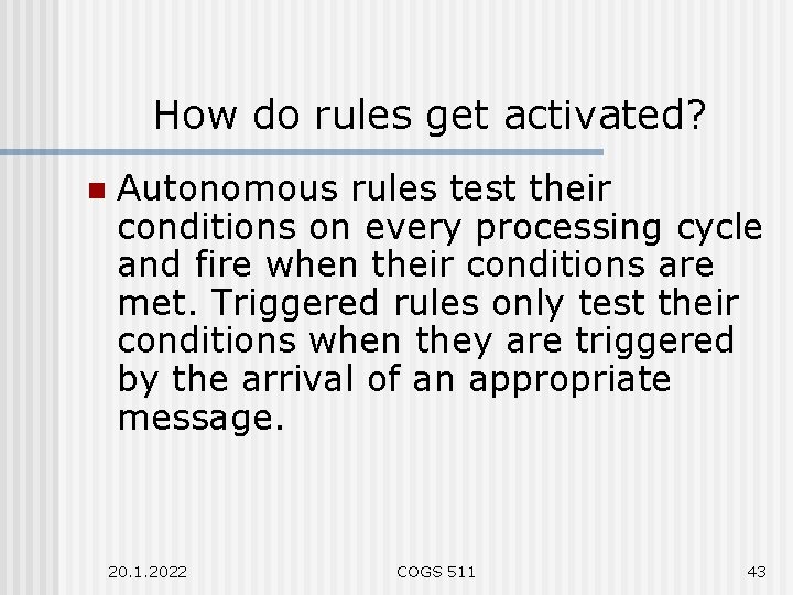 How do rules get activated? n Autonomous rules test their conditions on every processing