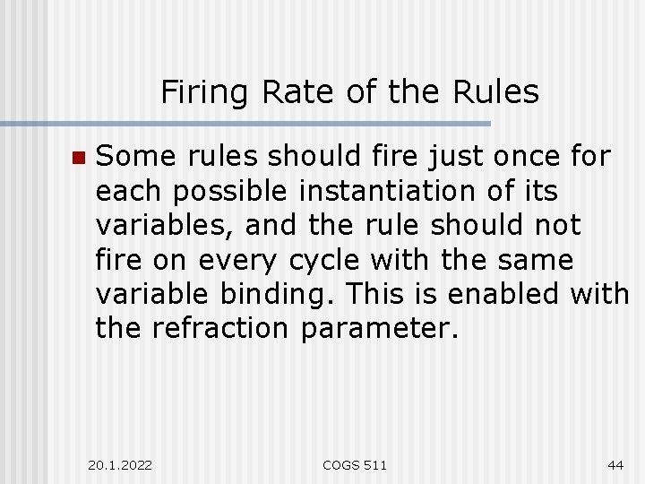 Firing Rate of the Rules n Some rules should fire just once for each