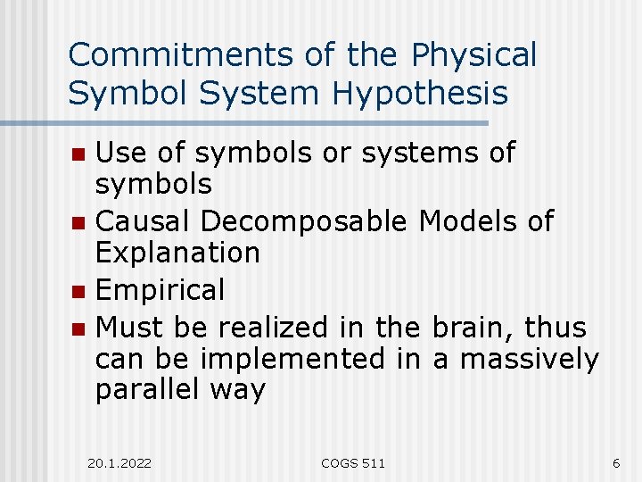 Commitments of the Physical Symbol System Hypothesis Use of symbols or systems of symbols