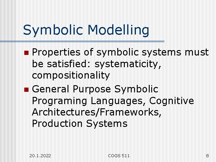 Symbolic Modelling Properties of symbolic systems must be satisfied: systematicity, compositionality n General Purpose