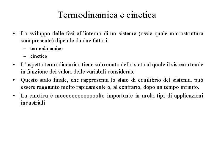 Termodinamica e cinetica • Lo sviluppo delle fasi all’interno di un sistema (ossia quale