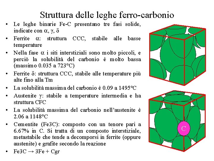 Struttura delle leghe ferro-carbonio • Le leghe binarie Fe-C presentano tre fasi solide, indicate