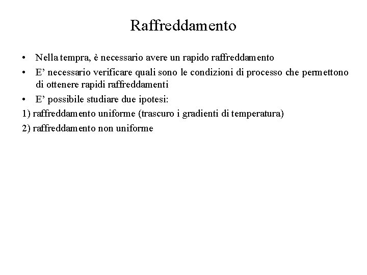 Raffreddamento • Nella tempra, è necessario avere un rapido raffreddamento • E’ necessario verificare