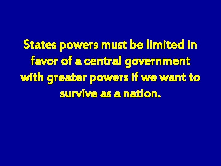 States powers must be limited in favor of a central government with greater powers