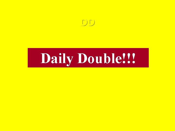 DD Daily Double!!! 