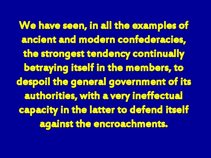 We have seen, in all the examples of ancient and modern confederacies, the strongest