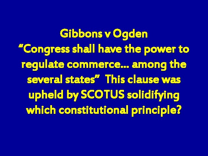 Gibbons v Ogden “Congress shall have the power to regulate commerce… among the several