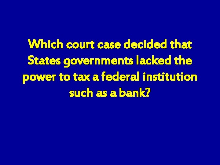 Which court case decided that States governments lacked the power to tax a federal