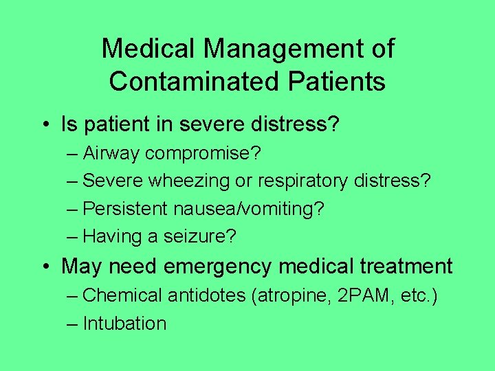 Medical Management of Contaminated Patients • Is patient in severe distress? – Airway compromise?
