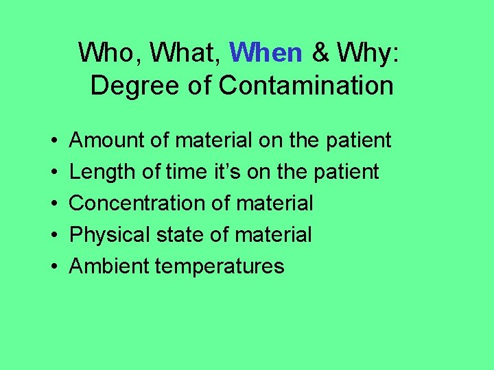 Who, What, When & Why: Degree of Contamination • • • Amount of material