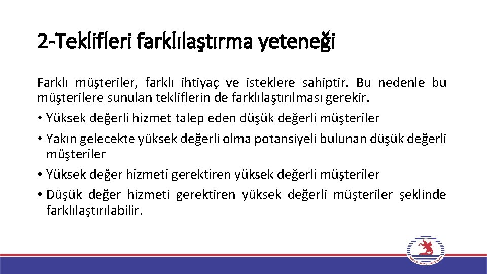 2 -Teklifleri farklılaştırma yeteneği Farklı müşteriler, farklı ihtiyaç ve isteklere sahiptir. Bu nedenle bu